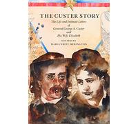 The Custer Story: The Life and Intimate Letters of General George A. Custer and His Wife Elizabeth