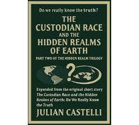 The Custodian Race and the Hidden Realms of Earth: Do we really know the truth Part 2 of the Hidden Realms Trilogy: part 2 of the Trilogy- The ... Realms of Earth: Do We Really Know the Truth