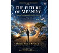 THE CUSTODIANS OF MEANING SERIES BOOK V: THE FUTURE OF MEANING: Humanity, Technology, and the Search for Tomorrow