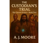 The Custodian's Trial: The Chosen Project - Book Two