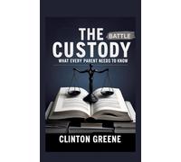 The Custody Battle: What Every Parent Should Know
