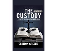 The Custody Battle: What Every Parent Should Know