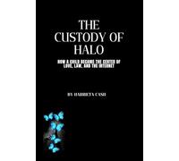 The Custody of Halo: How a Child Became the Center of Love, Law, and the Internet (Harriet Future Lens Series)