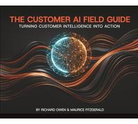 The Customer AI Field Guide: Turning Customer Intelligence into Action
