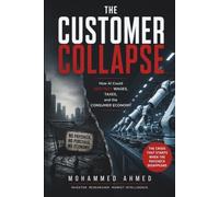 THE CUSTOMER COLLAPSE: How AI Could Destroy Wages, Taxes, and the Consumer Economy (Financial Survival Series)