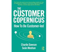 The Customer Copernicus: How to be Customer-Led - Dawson, Charlie - Paperback / sof -17/05/2021
