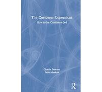 The Customer Copernicus: How to be Customer-Led