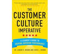 The Customer Culture Imperative: A Leader's Guide to Driving Superior Performance (BUSINESS BOOKS)