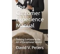 The Customer Experience Manual: Training Everyone in the Art of Exceptional Service (Customer Service Training)
