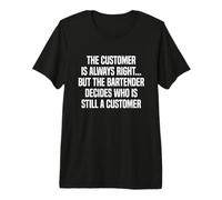 The Customer is Always Right Bartender Premium T-Shirt