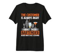 The Customer is Always Right But The Bartender Premium T-Shirt