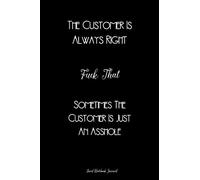The Customer Is Always Right, Fuck That, Sometimes The Customer Is Just An Asshole ~ Lined Notebook Journal: Unique Notepad Fun Gag Gift For Favorite ... Elephant, Secret Santa Or Special Occasions