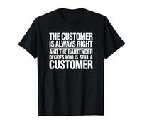 The Customer is Always Right - Funny Bartender T-Shirt