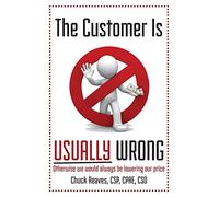 The Customer Is Usually Wrong: Otherwise we would always be lowering our price
