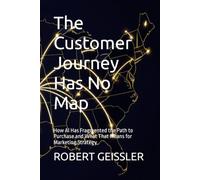 The Customer Journey Has No Map: How AI Has Fragmented the Path to Purchase and What That Means for Marketing Strategy: 11 (Marketing in the Age of AI)