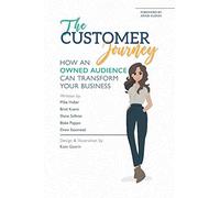 The Customer Journey: How an Owned Audience Can Transform Your Business