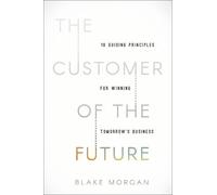 The Customer of the Future by Blake Morgan - 9781400213634