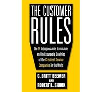 The Customer Rules: The 14 Indispensible, Irrefutable, and Indisputable Qualities of the Greatest Service Companies in the World (BUSINESS BOOKS)