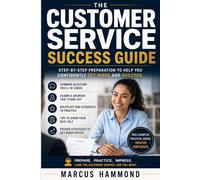 The Customer Service Success Guide: Step-by-Step Preparation to Help You Confidently Get Hired and Succeed