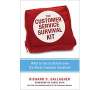 The Customer Service Survival Kit: What to Say to Defuse Even the Worst Customer Situations