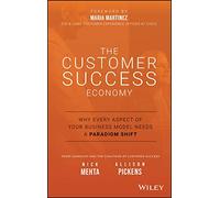 The Customer Success Economy: Why Every Aspect of Your Business Model Needs A Paradigm Shift