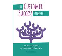 The Customer Success Pioneer: The first 12 months of your journey into growth