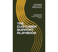 THE CUSTOMER SUPPORT PLAYBOOK: Turning Customer Conversations into Revenue, Strength and Growth.