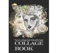 The Cut & Collage Book of Beautiful Faces: A Collection of Faces for Junk Journals & Scrapbooking, collage ephemera, art collage paper