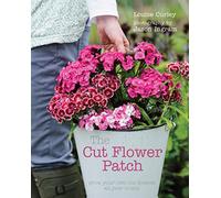 The Cut Flower Patch: Grow your own cut flowers all year round