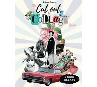 The Cut Out And Collage Book: 1000+ High Quality Images: People, Animals, Insects & Butterflies, Botanicals, Vehicles, ... for Cut and Collage, ... Media, Junk Journal, Paper Crafts, and More