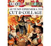 The Cut Out And Collage Book Autumn Ephemera To Cut And Collage: Adorable Animals & Fall Season Vintage Ephemera Images for Scrapbooking, Mixed Media, ... Boards, and More! (Cut and Collage Books)