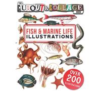 The Cut Out And Collage Book Fish & Marine Life Illustrations: Over 200 High Quality Marine Life & Fish illustrations For Collage And Mixed Media Artists (Cut and Collage Books)