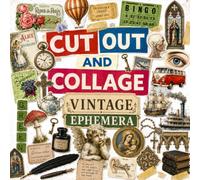 The Cut Out And Collage Book Vintage Ephemera: One-Sided Decorative Art for Cut and Collage, Mixed Media, Junk Journal, Paper Crafts, and More