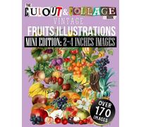 The Cut Out And Collage Book Vintage Fruits Illustrations Mini Edition: 2∼4 Inches Images: Over 170 High Quality Fruit Illustrations For Collage And ... Artists (Cut and Collage Books: Mini Edition)
