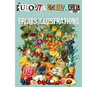 The Cut Out And Collage Book Vintage Fruits Illustrations: Over 170 High Quality Fruit Illustrations For Collage And Mixed Media Artists