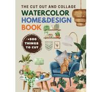 The Cut Out and Collage Watercolor Home & Design Book: High Quality Decor Collection +500 Things to Cut, One-Sided Decorative Art for Junk Journals ... Vision Board (Collage Watercolor Collection)