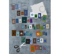 The Cut Out & Grunge Distressed Ransom Note Letters Book: 3,000+ Grunge Cut-and-Paste Alphabet Letters, Numbers, Symbols & Icons for Collage, Scrapbook, Journaling and DIY Creative Projects