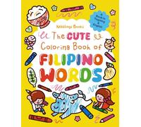 The Cute Coloring Book of Filipino Words: Fun Color and Learn Pages with more than 100 Familiar Animals & Objects in Tagalog and English for Kids and Toddlers ages 3, 4 & 5