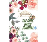 THE CUTE DAILY JOURNAL: A5 Size, 119 Ruled Pages, Hardcover || A Perfect Blend of Inspiration, Elegance, and Functionality || Gratitude Practice || ... || Spiritual || Creative writing || Poetry