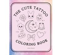The Cute Flash Tattoo Coloring Book: Over 100 pages of tattoo flash to color, trace & design | mini tattoos, flash sheets & creative prompts