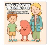 The Cute Kidney Coloring Book: A Pediatric Nephrology Inspired Coloring Book for Kids and Doctors