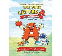 The Cute Letter A Coloring Book: Trace, Color & Learn A Words for Kids Ages 3-8 • Fun Alphabet Activities for Preschool & Kindergarten (Alphabet Adventure Series)