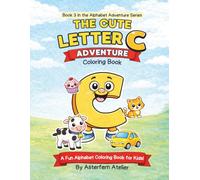 The Cute Letter C Coloring Book: Alphabet Learning Fun for Kids Ages 3-8 | Trace, Color & Learn C Words (Alphabet Adventure Series)