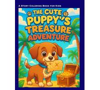 The Cute Puppy's Treasure Adventure Coloring Book: A Fun Story Coloring Book with Puppies, Adventures, and Treasures for Kids Ages 4-8 (Kids Stories Coloring Book Collection)