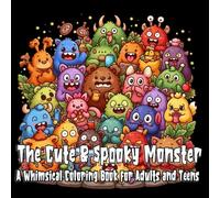 The Cute & Spooky Monster: A Whimsical Coloring Book for Adults and Teens, 40 amazing cartoon images, Lovely Creepy Creatures in Cozy Hygge Scenes for Relaxation (Friendly Monster Coloring Books)