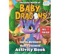 The Cute World of Baby Dragons Activity Book: Mazes, Crosswords, Wordsearch & Coloring | Engage & Learn with 90+ Pages of Interactive Baby ... Challenges for Kids | Perfect for Ages 5 to 7