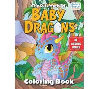 The Cute World of Baby Dragons Coloring Book: Color, Imagine & Explore | 30 Adorable Baby Dragons in Fantasy Scenes to Color | Magical & Relaxing Art ... Scenes for Mindfulness & Stress Relief