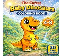 The Cutest Baby Dinosaurs Coloring Book: A Fun and Educational Coloring Adventure for Toddlers and Kids Ages 4-8
