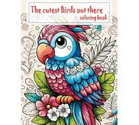 The cutest Birds out there: Adorable Birds Coloring Book