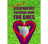 The Cutest Field Hockey Coloring Book for Girls: Lovely field hockey coloring book for adults and teens that absolutely love this sport. Perfect for field hockey players that need some relaxing time.